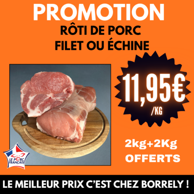 Rôti de porc ECHINE OU FILET 11,95€/Kg 2+2Kg OFFERT